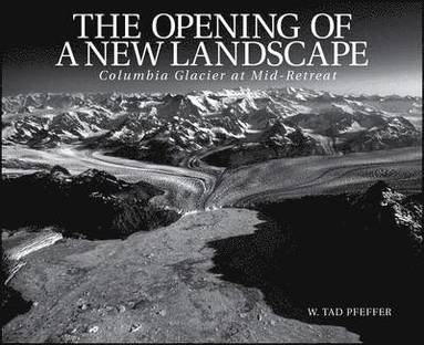 bokomslag The Opening of a New Landscape: Columbia Glacier at Mid-Retreat