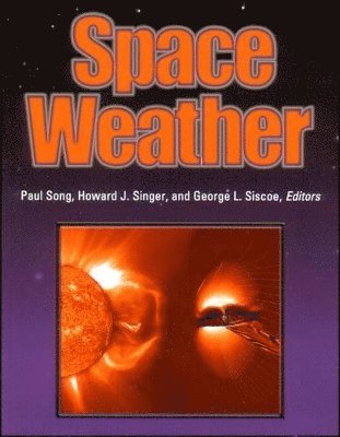 Paul Song, Howard J. Singer, George L. Siscoe - Space Weather, Inbunden