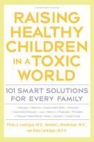 bokomslag Raising Healthy Children in a Toxic World: 101 Smart Solutions for Every Family