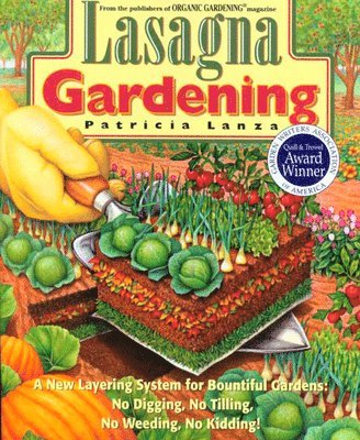 Patricia Lanza - Lasagna Gardening: A New Layering System for Bountiful Gardens: No Digging, No Tilling, No Weeding, No Kidding!, Häftad