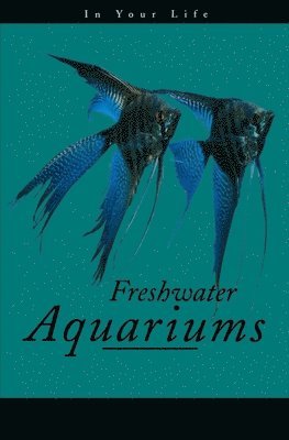Amanda Pisani - Freshwater Aquariums in Your Life, Häftad