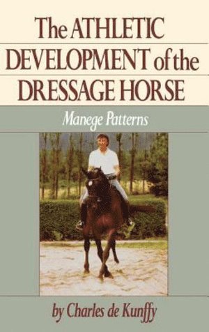 Charles De Kunffy, Charles de Kunffy, Charles De Kunffy - Athletic Development of the Dressage Horse, Inbunden