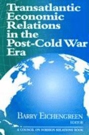 Barry J. Eichengreen, Barry Eichengreen - Transatlantic Economic Relations in the Post-Cold War Era, Häftad
