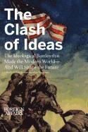 bokomslag The Clash of Ideas: The Ideological Battles That Made the Modern World- And Will Shape the Future