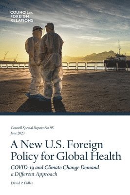 bokomslag A New U.S. Foreign Policy for Global Health: COVID-19 and Climate Change Demand a Different Approach