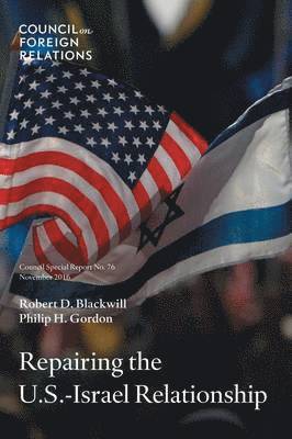 Robert D Blackwill, Philip H Gordon - Repairing the U.S.-Israel Relationship, Häftad