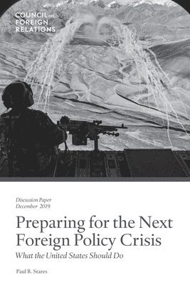 Preparing for the Next Foreign Policy Crisis: What the United States Should Do 1