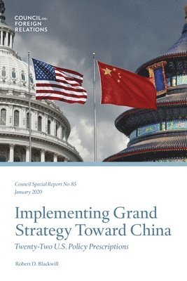 Robert D. Blackwill - Implementing Grand Strategy Toward China: Twenty-Two U.S. Policy Prescriptions, Häftad