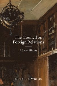 bokomslag The Council on Foreign Relations: A Short History
