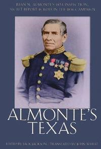 bokomslag Almonte'S Texas-Juan N. Almonte'S 1834 Inspection Secret Report And Role In 1836 Campaign