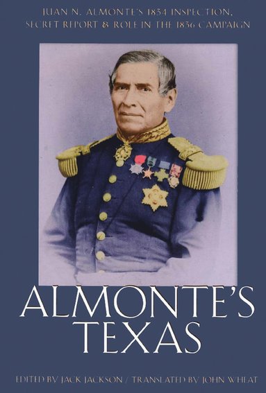 bokomslag Almonte'S Texas-Juan N. Almonte'S 1834 Inspection Secret Report And Role In 1836 Campaign