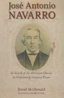 José Antonio Navarro: In Search of the American Dream in Nineteenth-Century Texas Volume 2