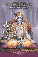 bokomslag El Yoga del Bhagavad Guita: Una Introduccion a la Ciencia Universal de la Union Con Dios Originaria de la India = The Yoga of the Bhagavad Gita