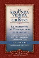 bokomslag La Segunda Venida de Cristo, Volumen III: La Resurrecion del Cristo Que Mora En Tu Interior = the Second Coming of Christ, Vol.III