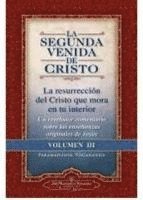 La Segunda Venida de Cristo, Volumen III: La Resurrecion del Cristo Que Mora En Tu Interior = the Second Coming of Christ, Vol.III