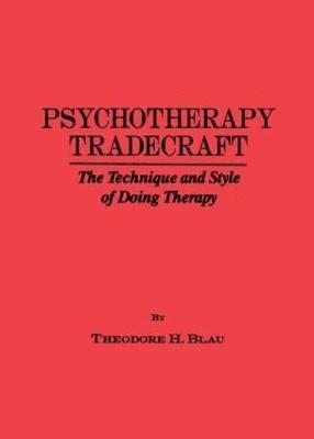 Psychotherapy Tradecraft: The Technique And Style Of Doing 1