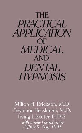 Milton H. Erickson, Seymour Hershman, Irving I. Secter, USA) Erickson, Milton H. (Loyola University Maryland - Practical Application of Medical and Dental Hypnosis, Häftad