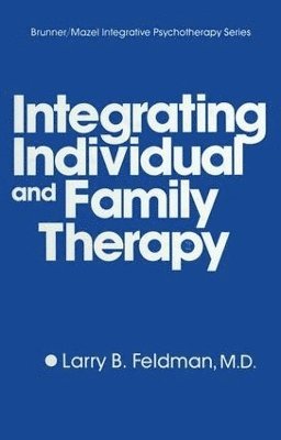 Larry B. Feldman - Integrating Individual And Family Therapy, Inbunden