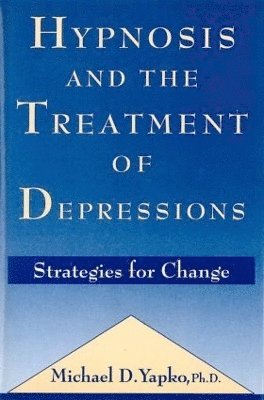 Michael D. Yapko, PhD Yapko, Michael D. - Hypnosis and the Treatment of Depressions, Inbunden