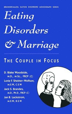 D. Blake Woodside, Lorie F. Shekter-Wolfson, Jack S. Brandes, Jan B. Lackstrom - Eating Disorders And Marriage, Inbunden