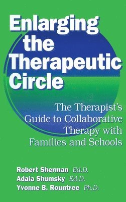 Robert Sherman, Ed.D., Adala Shumsky, Ed.D., Yvonne B. Roundtree, Ph.D., Robert Sherman Ed D., Adala Shumsky Ed D., Robert Sherman Ed.D., Adala Shumsky Ed.D., Robert Sherman Ed. D., Adala Shumsky Ed. D. - Enlarging The Therapeutic Circle: The Therapists Guide To, Inbunden
