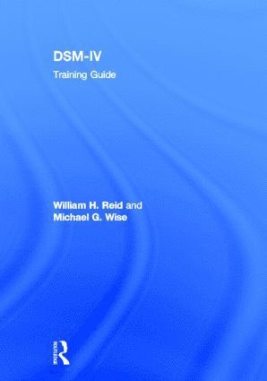 William H. Reid, Michael G. Wise, USA) Reid, William H. (in private practice, Texas - DSM-IV Training Guide, Inbunden