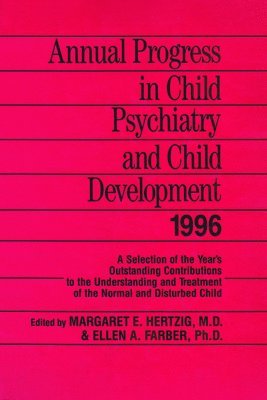 Margaret E. Hertzig, Ellen A. Farber - Annual Progress in Child Psychiatry and Child Development 1996, Inbunden