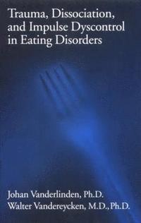 bokomslag Trauma, Dissociation, And Impulse Dyscontrol In Eating Disorders