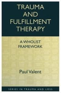 bokomslag Trauma and Fulfillment Therapy: A Wholist Framework