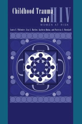 Laura E. Whitmire, Lisa L. Harlow, Kathryn Quina, Patricia J. Morokoff - Child Trauma And HIV Risk Behaviour In Women, Häftad