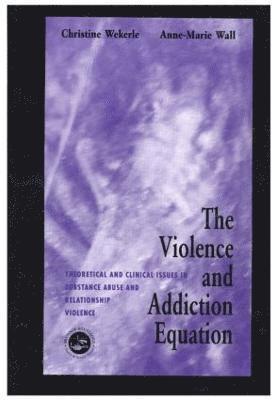 Christine Wekerle, Anne-Marie Wall - Violence and Addiction Equation, Inbunden