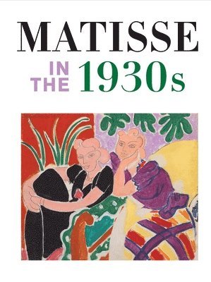 Matthew Affron, Cécile Debray, Claudine Grammont, Cecile Debray - Matisse in the 1930s, Inbunden