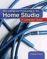 David Franz - Recording and Producing in the Home Studio: A Complete Guide, Häftad