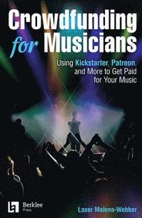 bokomslag Crowdfunding for Musicians: Using Kickstarter, Patreon and More to Get Paid for Your Music