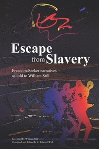 bokomslag Escape from Slavery: Freedom-Seeker Narratives as Told to William Still