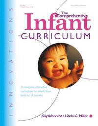 bokomslag The Comprehensive Infant Curriculum: A Complete, Interactive Cur Riculum for Infants from Birth to 18 Months
