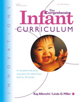 The Comprehensive Infant Curriculum: A Complete, Interactive Cur Riculum for Infants from Birth to 18 Months 1