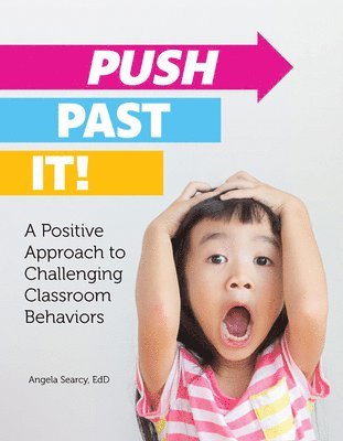 Angela Searcy - Push Past It!: A Positive Approach to Challenging Classroom Behaviors, Häftad