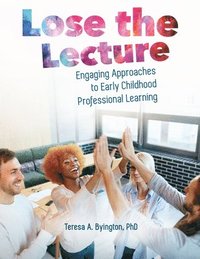 bokomslag Lose the Lecture: Engaging Approaches to Early Childhood Professional Learning