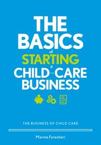 bokomslag The Basics of Starting a Child-Care Business: The Business of Child Care