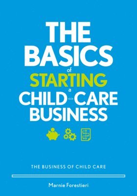 The Basics of Starting a Child-Care Business: The Business of Child Care 1