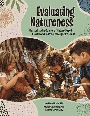 Evaluating Natureness: Measuring the Quality of Nature-Based Classrooms in Pre-K Through 3rd Grade 1