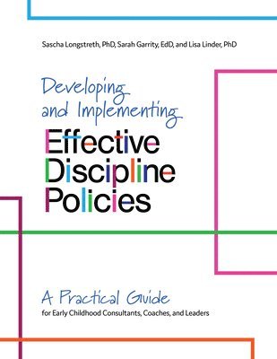 Developing and Implementing Effective Discipline Policies: A Practical Guide for Early Childhood Consultants, Coaches, and Leaders 1