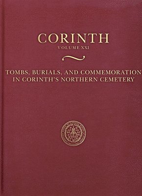 bokomslag Tombs, Burials, and Commemoration in Corinth's Northern Cemetery