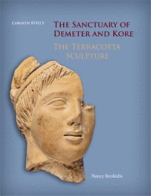 Nancy Bookidis - Sanctuary of Demeter and Kore: The Terracotta Sculpture, Inbunden