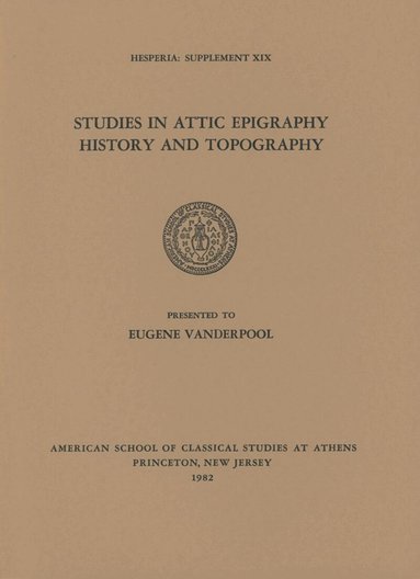 American School of Classical Studies at Athens - Studies in Attic Epigraphy, History, and Topography Presented to Eugene Vanderpool, Häftad