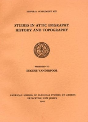 American School of Classical Studies at Athens, American School of Classical Studies at, American School of Classical Stu Athens - Studies in Attic Epigraphy, History, and Topography Presented to Eugene Vanderpool, Häftad