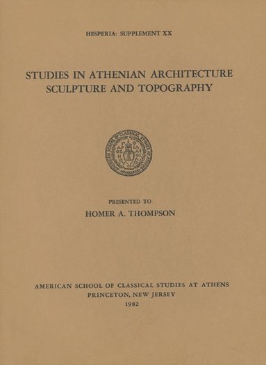 American School of Classical Studies at Athens - Studies in Athenian Architecture, Sculpture, and Topography Presented to Homer A. Thompson, Häftad