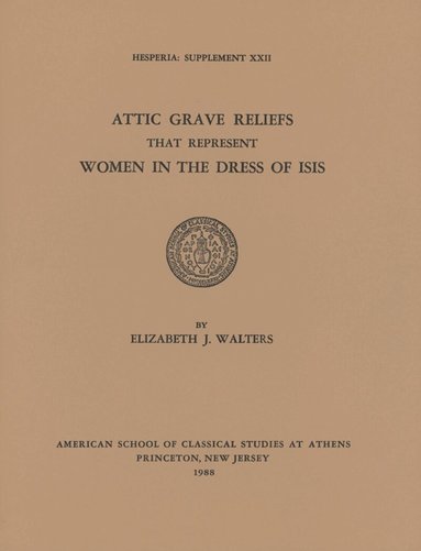 Elizabeth J. Walters - Attic Grave Reliefs that Represent Women in the Dress of Isis, Häftad