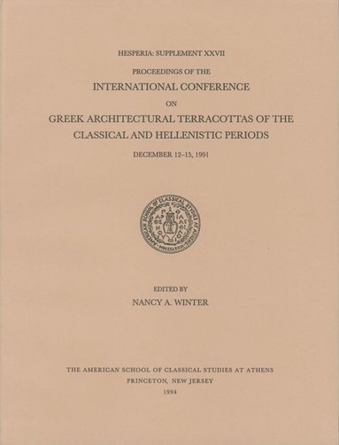 Nancy A. Winter - Proceedings of the International Conference on Greek Architectural Terracottas of the Classical and Hellenistic Periods, December 12-15, 1991, Häftad